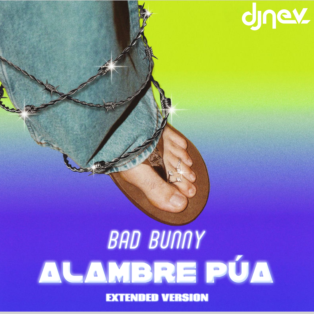 Bad Bunny  - ALAMBRE PúA  (Dj Nev Extended)